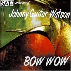 Johnny Guitar Watson - Bow Wow
